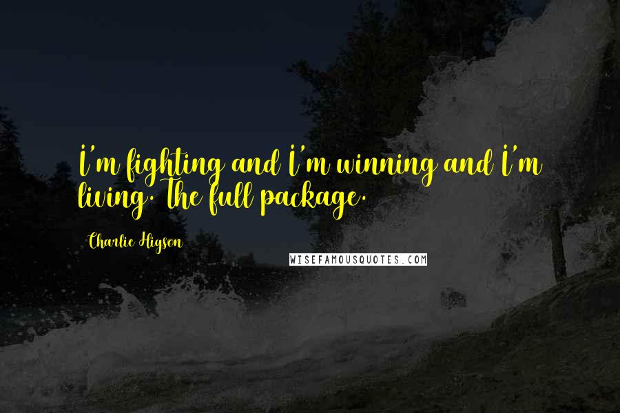 Charlie Higson Quotes: I'm fighting and I'm winning and I'm living. The full package.