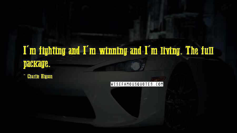 Charlie Higson Quotes: I'm fighting and I'm winning and I'm living. The full package.