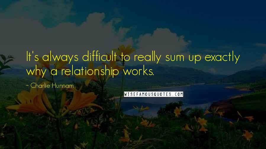 Charlie Hunnam Quotes: It's always difficult to really sum up exactly why a relationship works.