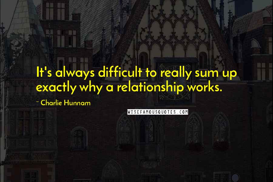 Charlie Hunnam Quotes: It's always difficult to really sum up exactly why a relationship works.