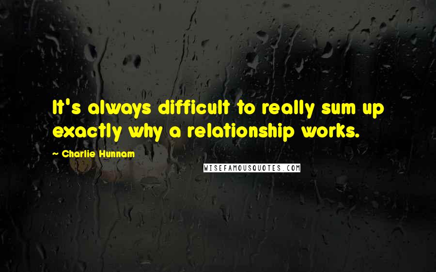 Charlie Hunnam Quotes: It's always difficult to really sum up exactly why a relationship works.