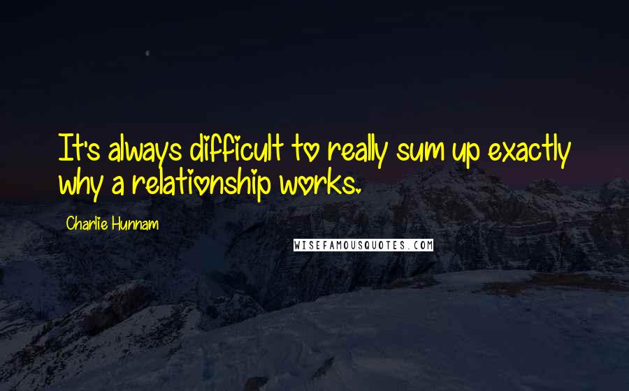 Charlie Hunnam Quotes: It's always difficult to really sum up exactly why a relationship works.
