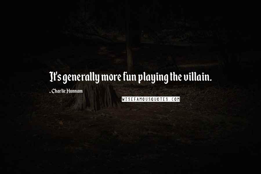 Charlie Hunnam Quotes: It's generally more fun playing the villain.