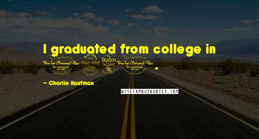 Charlie Kaufman Quotes: I graduated from college in 1980.