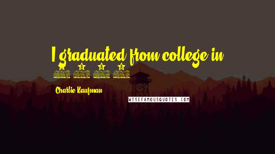 Charlie Kaufman Quotes: I graduated from college in 1980.