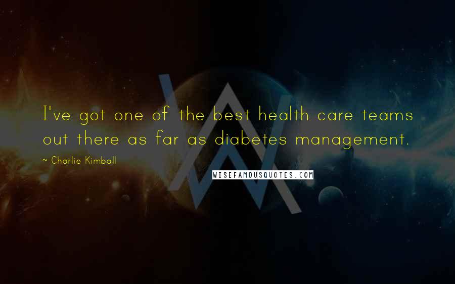 Charlie Kimball Quotes: I've got one of the best health care teams out there as far as diabetes management.