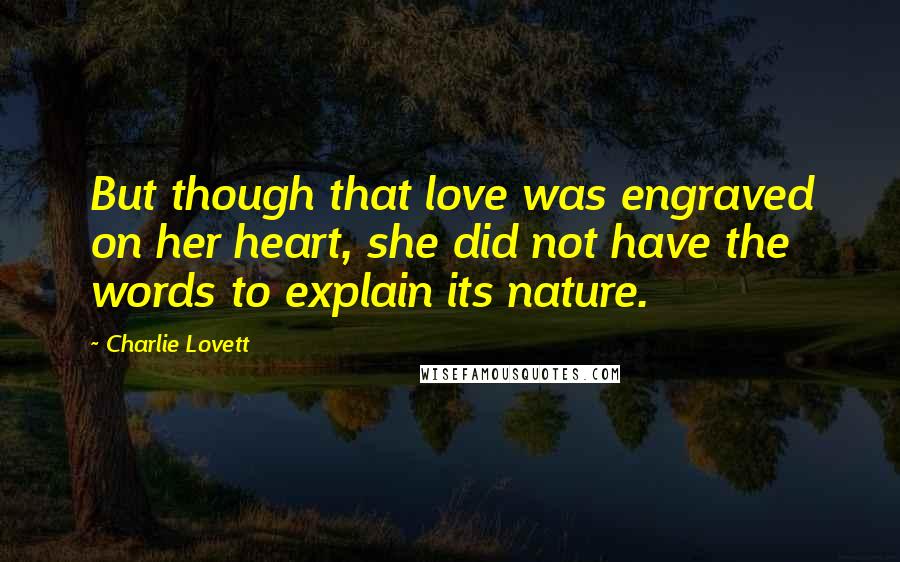 Charlie Lovett Quotes: But though that love was engraved on her heart, she did not have the words to explain its nature.