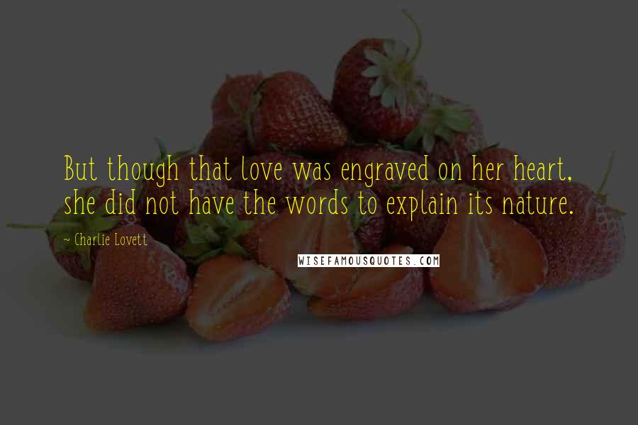 Charlie Lovett Quotes: But though that love was engraved on her heart, she did not have the words to explain its nature.
