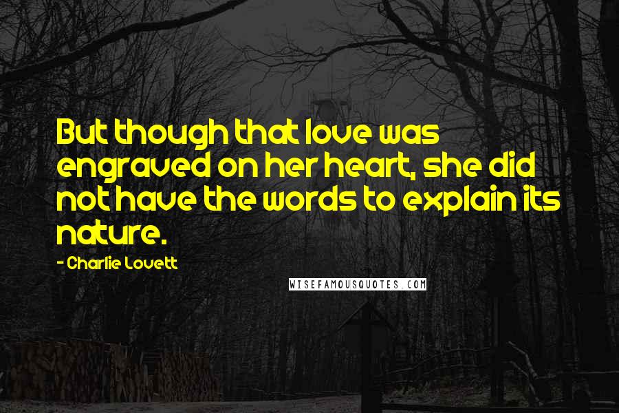Charlie Lovett Quotes: But though that love was engraved on her heart, she did not have the words to explain its nature.