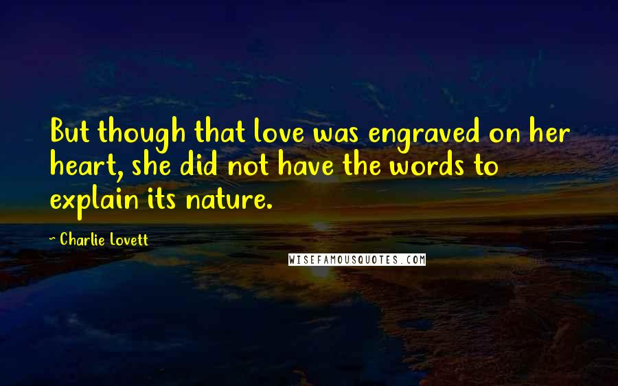 Charlie Lovett Quotes: But though that love was engraved on her heart, she did not have the words to explain its nature.