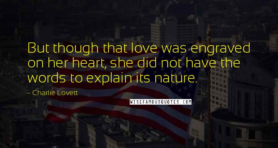 Charlie Lovett Quotes: But though that love was engraved on her heart, she did not have the words to explain its nature.