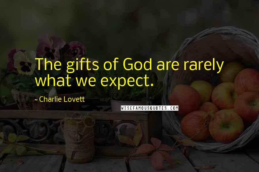 Charlie Lovett Quotes: The gifts of God are rarely what we expect.