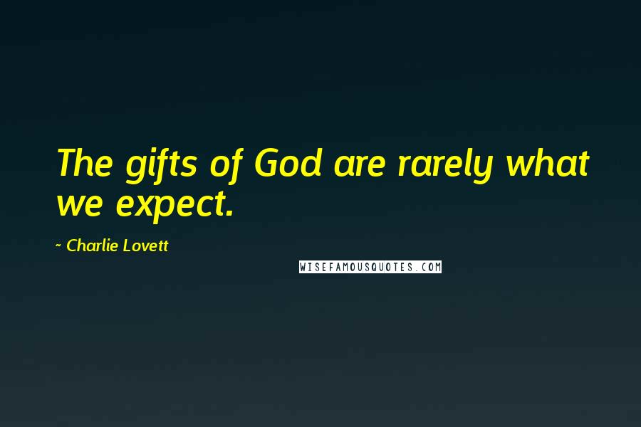 Charlie Lovett Quotes: The gifts of God are rarely what we expect.