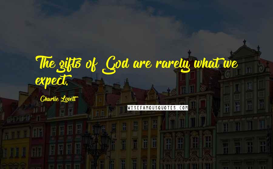 Charlie Lovett Quotes: The gifts of God are rarely what we expect.