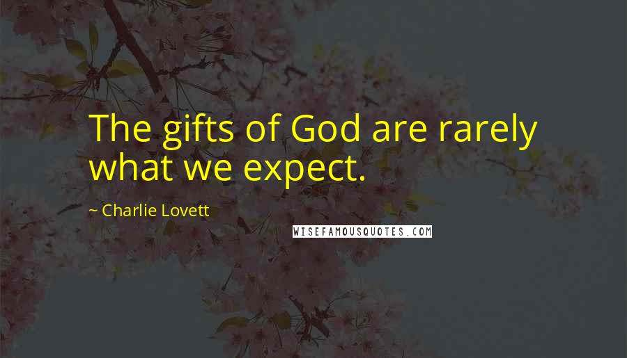 Charlie Lovett Quotes: The gifts of God are rarely what we expect.