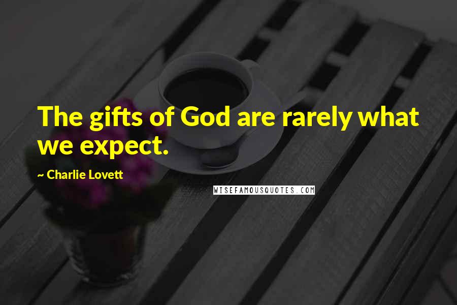 Charlie Lovett Quotes: The gifts of God are rarely what we expect.