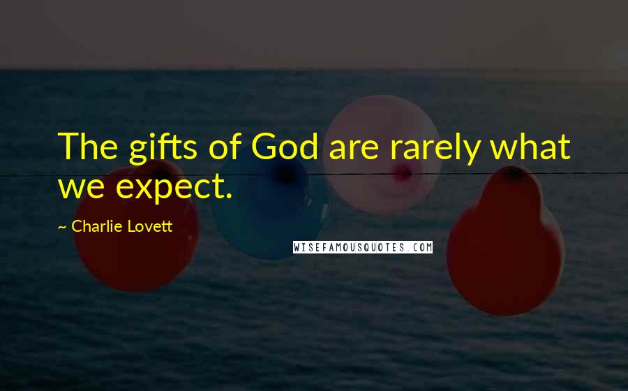 Charlie Lovett Quotes: The gifts of God are rarely what we expect.
