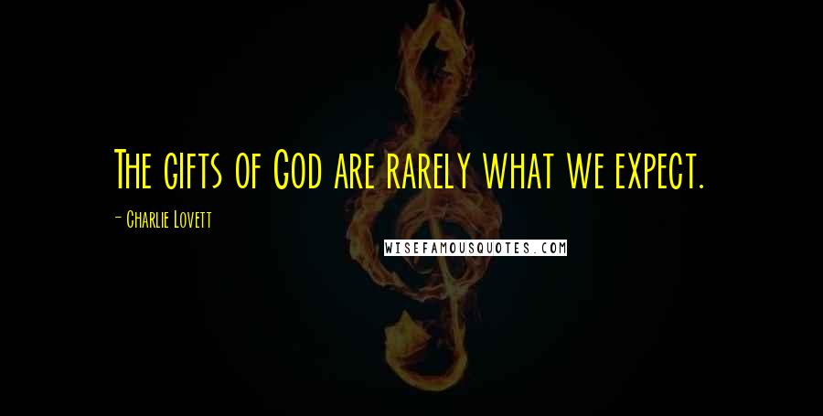 Charlie Lovett Quotes: The gifts of God are rarely what we expect.