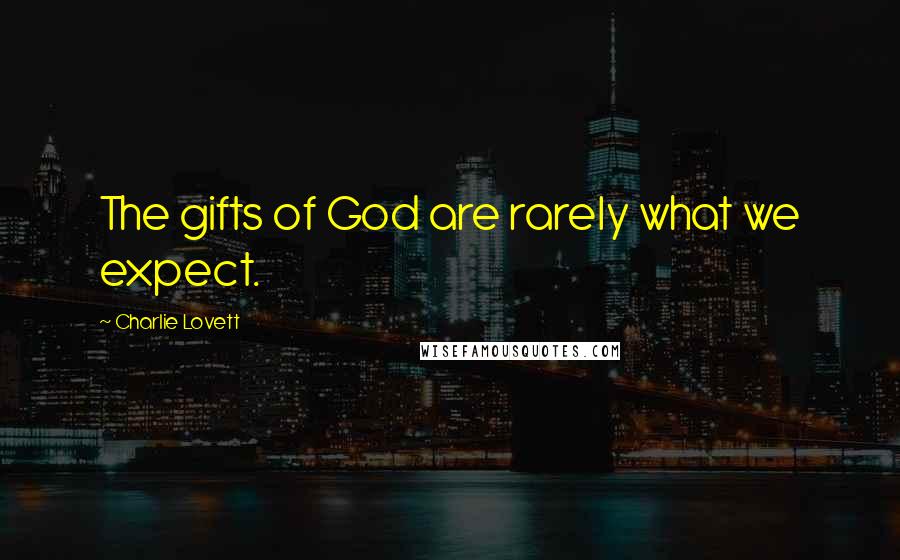 Charlie Lovett Quotes: The gifts of God are rarely what we expect.