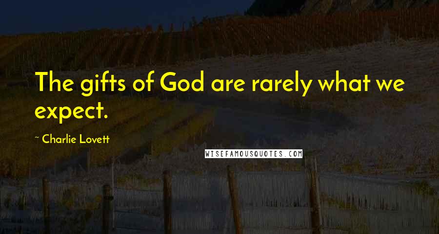 Charlie Lovett Quotes: The gifts of God are rarely what we expect.