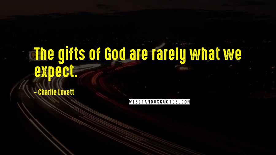 Charlie Lovett Quotes: The gifts of God are rarely what we expect.