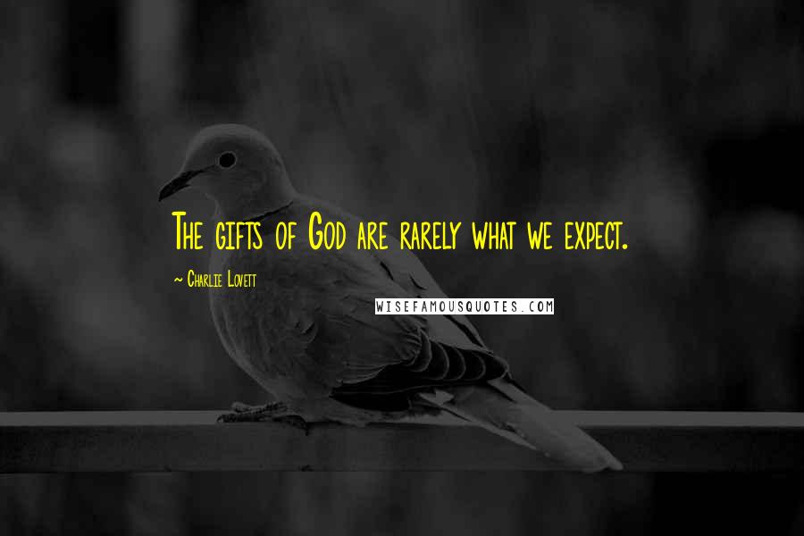 Charlie Lovett Quotes: The gifts of God are rarely what we expect.
