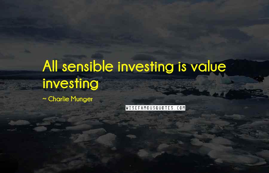 Charlie Munger Quotes: All sensible investing is value investing