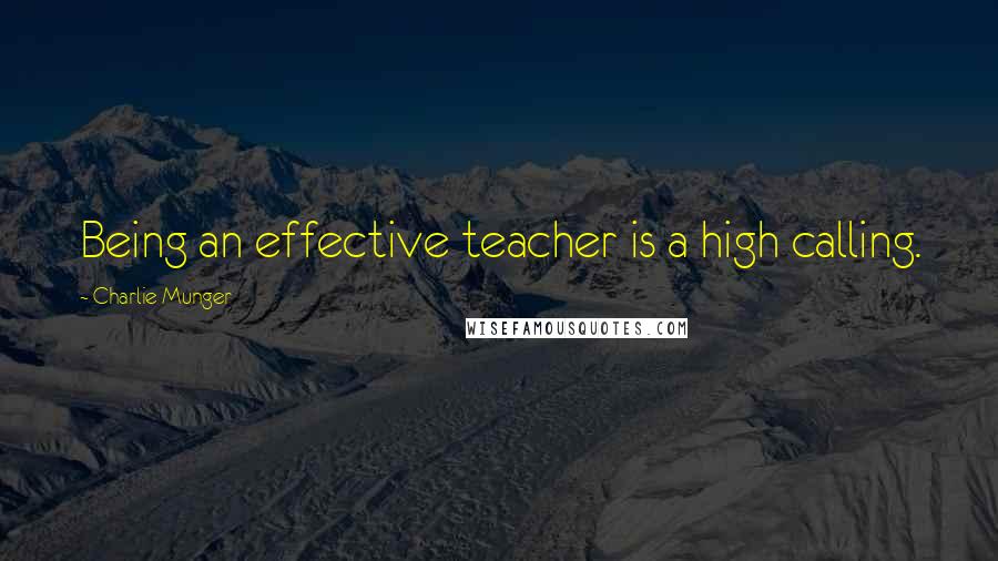 Charlie Munger Quotes: Being an effective teacher is a high calling.