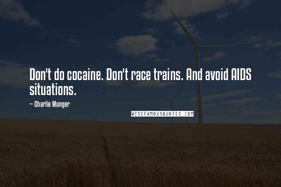 Charlie Munger Quotes: Don't do cocaine. Don't race trains. And avoid AIDS situations.