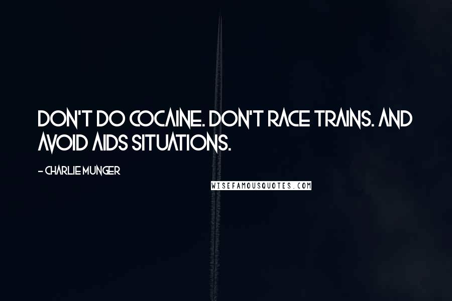 Charlie Munger Quotes: Don't do cocaine. Don't race trains. And avoid AIDS situations.