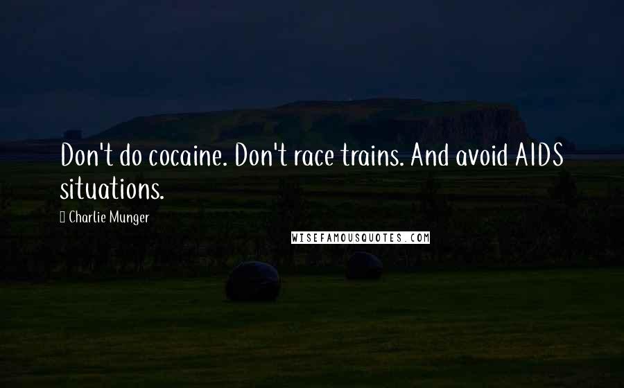 Charlie Munger Quotes: Don't do cocaine. Don't race trains. And avoid AIDS situations.