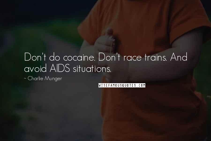 Charlie Munger Quotes: Don't do cocaine. Don't race trains. And avoid AIDS situations.