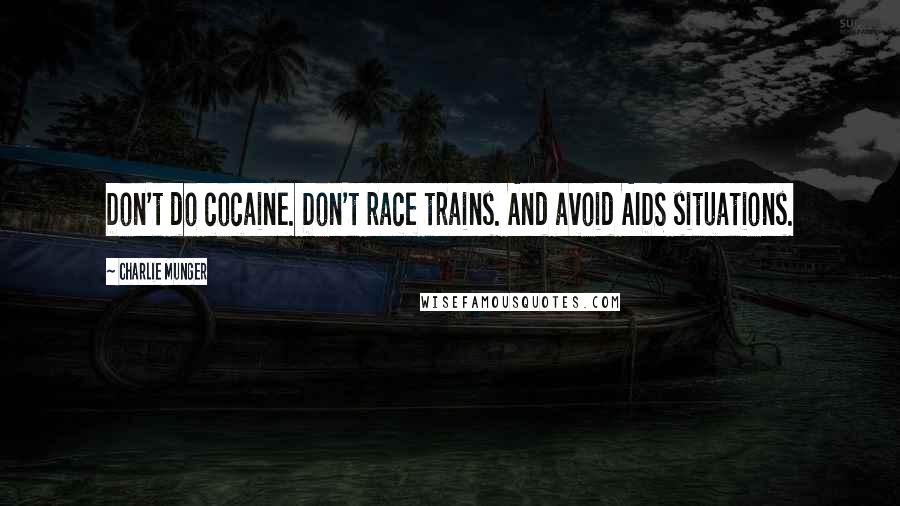 Charlie Munger Quotes: Don't do cocaine. Don't race trains. And avoid AIDS situations.