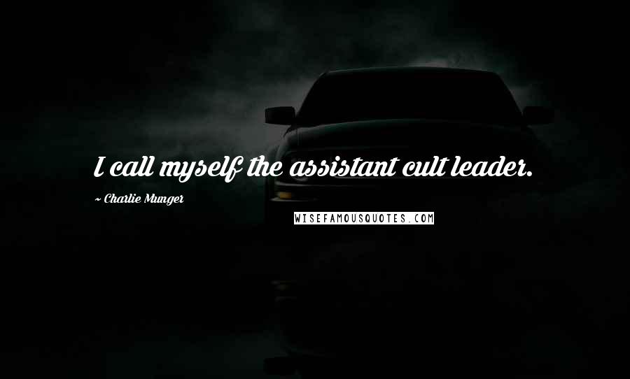 Charlie Munger Quotes: I call myself the assistant cult leader.