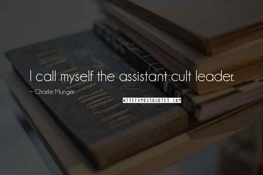 Charlie Munger Quotes: I call myself the assistant cult leader.