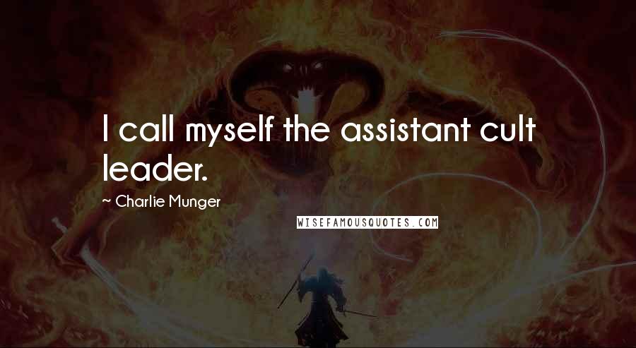 Charlie Munger Quotes: I call myself the assistant cult leader.