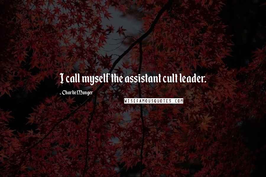 Charlie Munger Quotes: I call myself the assistant cult leader.