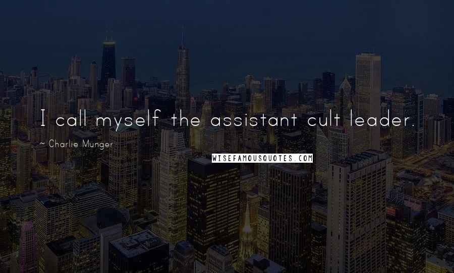 Charlie Munger Quotes: I call myself the assistant cult leader.