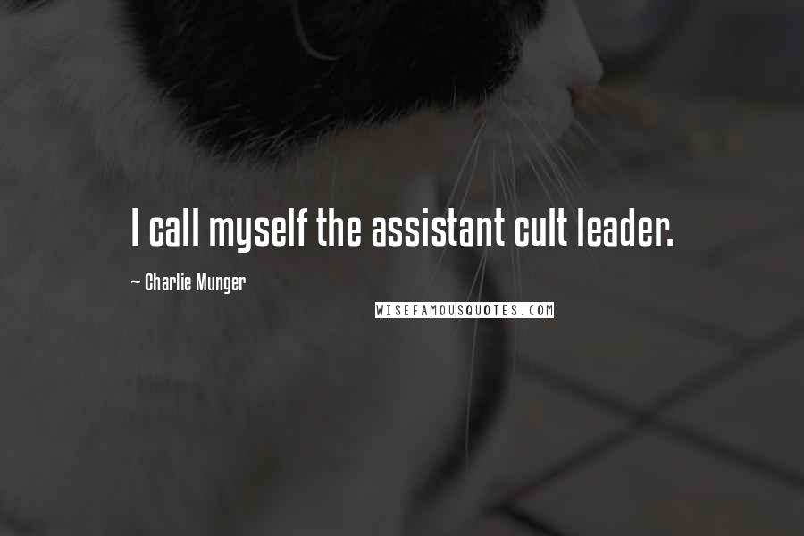 Charlie Munger Quotes: I call myself the assistant cult leader.