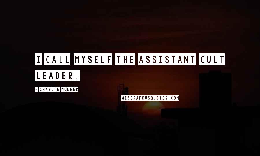 Charlie Munger Quotes: I call myself the assistant cult leader.