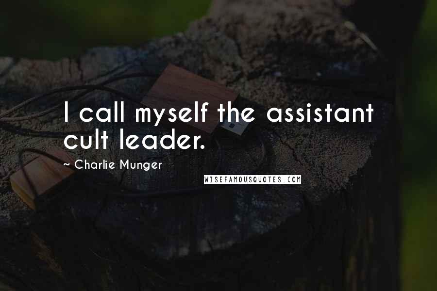 Charlie Munger Quotes: I call myself the assistant cult leader.