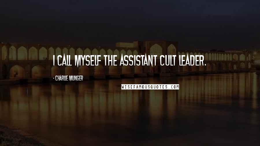 Charlie Munger Quotes: I call myself the assistant cult leader.