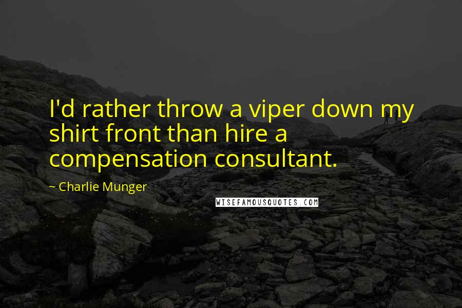 Charlie Munger Quotes: I'd rather throw a viper down my shirt front than hire a compensation consultant.