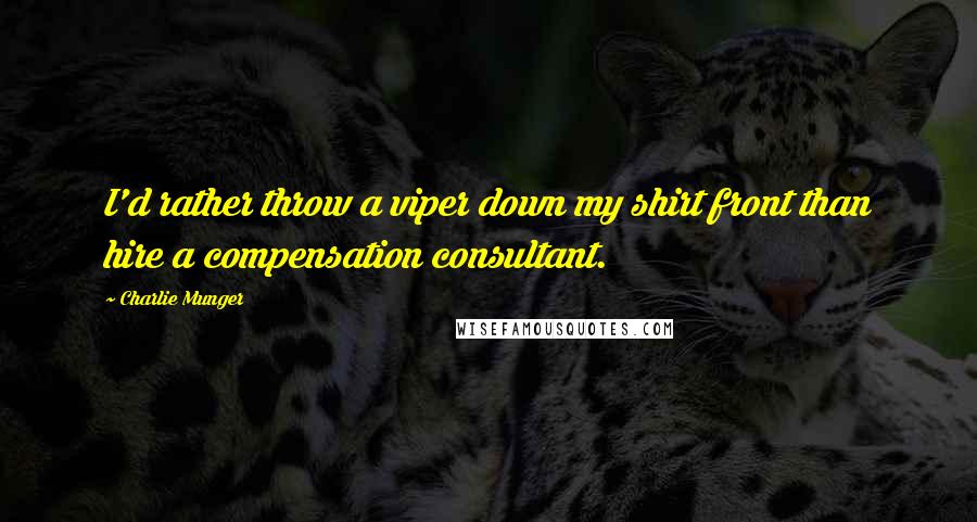 Charlie Munger Quotes: I'd rather throw a viper down my shirt front than hire a compensation consultant.