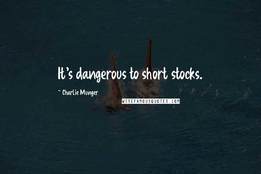 Charlie Munger Quotes: It's dangerous to short stocks.