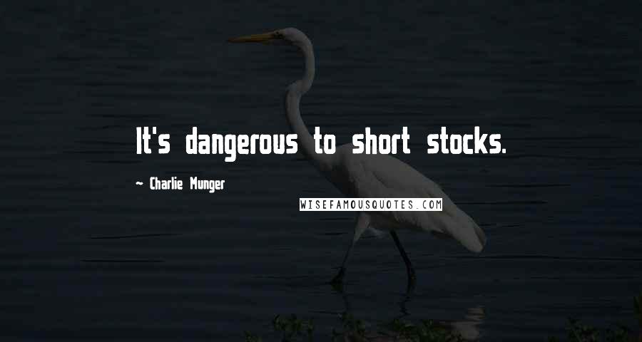 Charlie Munger Quotes: It's dangerous to short stocks.