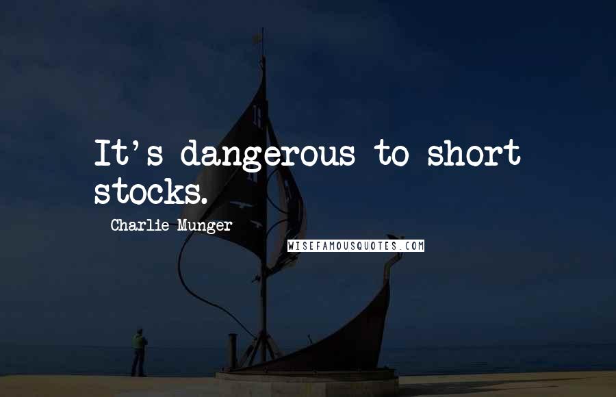 Charlie Munger Quotes: It's dangerous to short stocks.