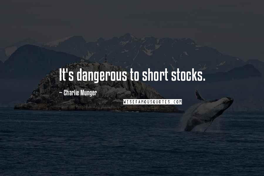 Charlie Munger Quotes: It's dangerous to short stocks.