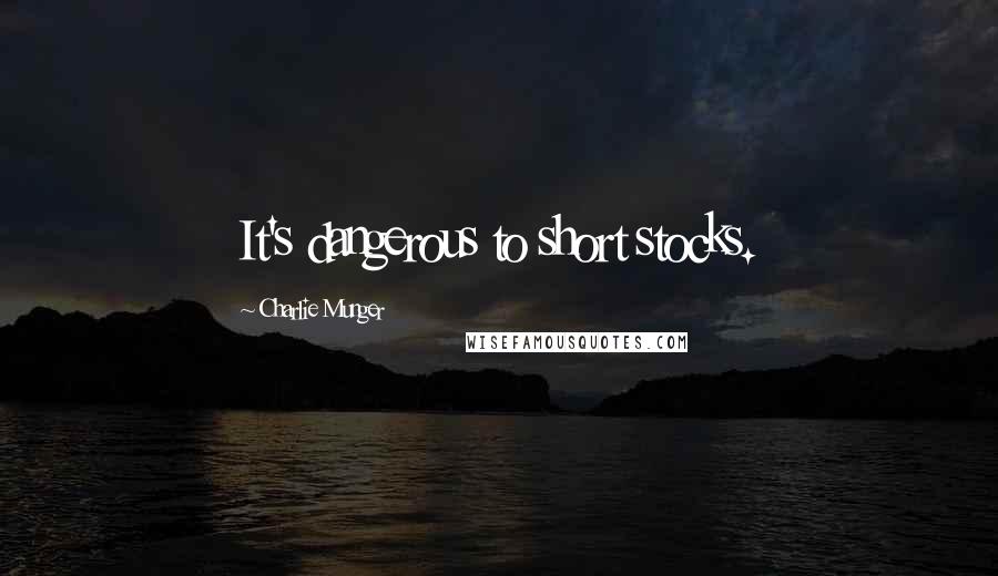 Charlie Munger Quotes: It's dangerous to short stocks.