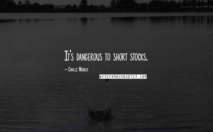 Charlie Munger Quotes: It's dangerous to short stocks.
